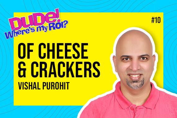 Ep 010: Vishal Purohit on “Advertising, Marketing, Niche Brands, Measuring Success, Content Creation and more….” | Dude Where’s My ROI!