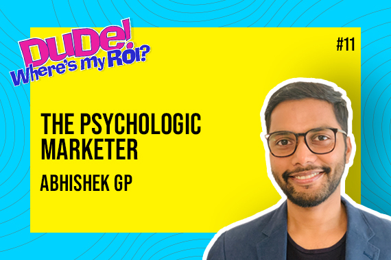 Ep 011: Abhishek GP on “Demand Generation, Brand Marketing and Inbound Marketing” | Dude Where’s My ROI!